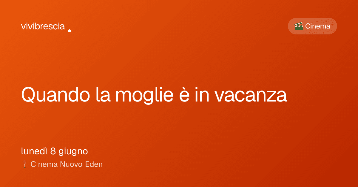Quando la moglie è in vacanza — Cinema a Brescia, Cinema Nuovo Eden