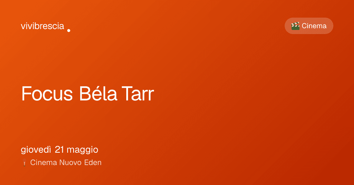 Focus Béla Tarr — Cinema a Brescia, Cinema Nuovo Eden