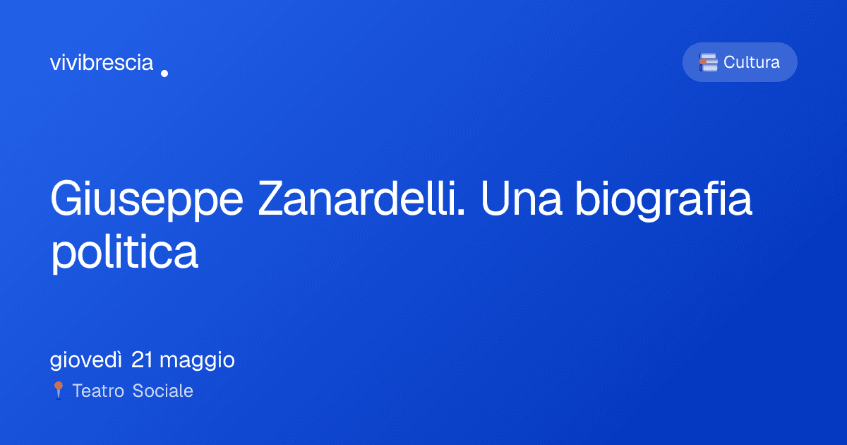 Giuseppe Zanardelli. Una biografia politica — Cultura a Brescia, Teatro Sociale
