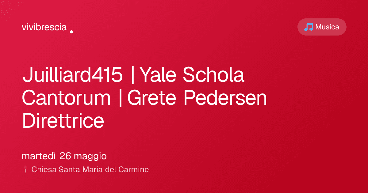 Juilliard415 | Yale Schola Cantorum | Grete Pedersen Direttrice — Musica a Brescia, Chiesa Santa Maria del Carmine